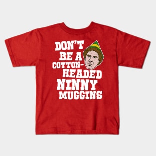 Don't Be a Cotton-Headed Ninny Muggins - Elf Movie Quote Kids T-Shirt